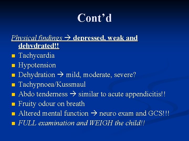 Cont’d Physical findings depressed, weak and dehydrated!! n Tachycardia n Hypotension n Dehydration mild,