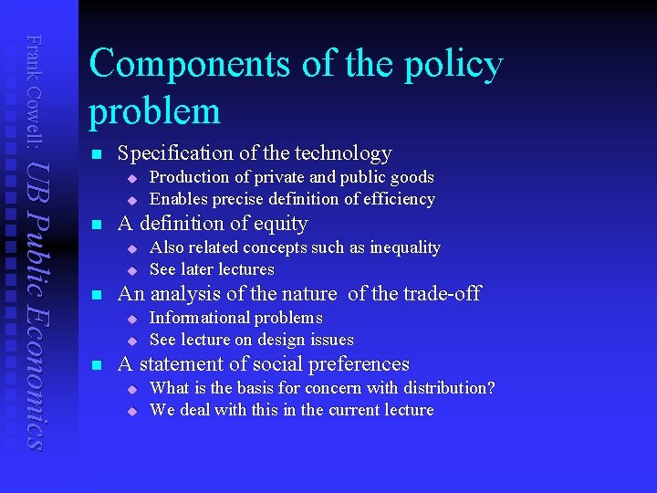 Frank Cowell: Components of the policy problem UB Public Economics n Specification of the