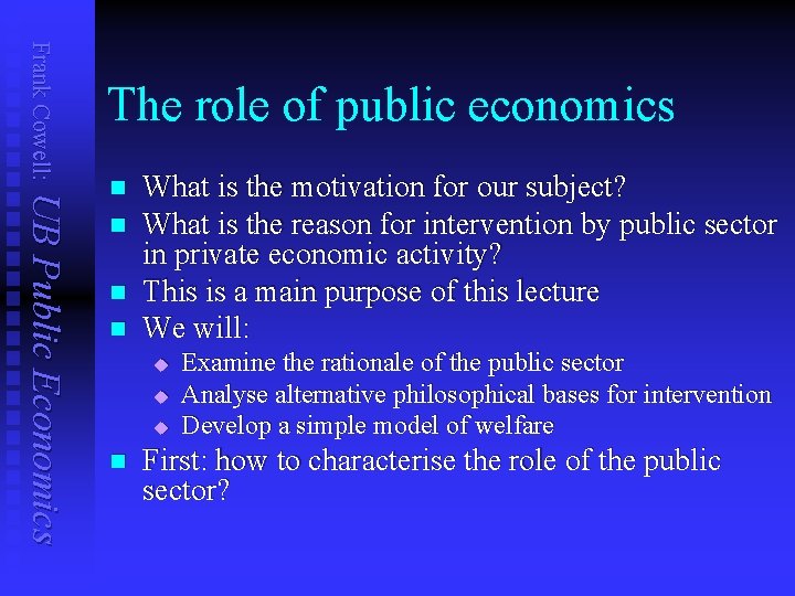 Frank Cowell: The role of public economics UB Public Economics n n What is