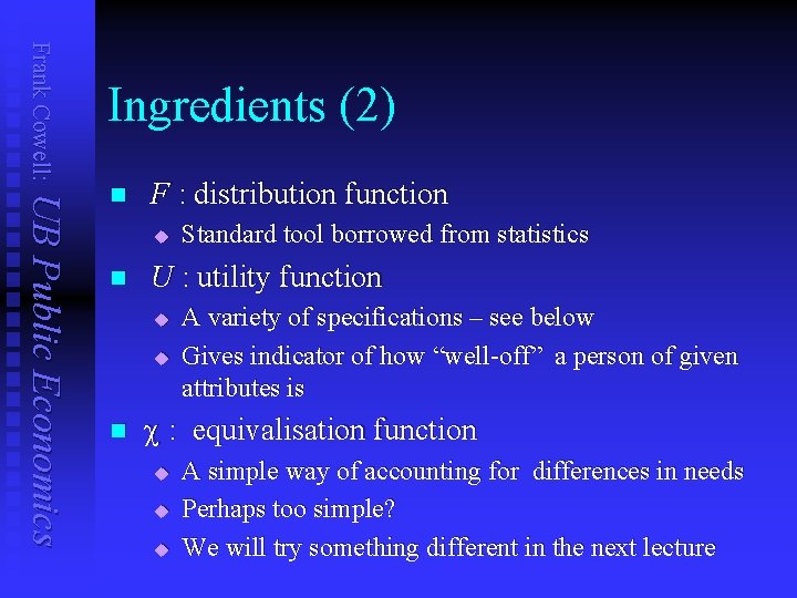 Frank Cowell: Ingredients (2) UB Public Economics n F : distribution function u n