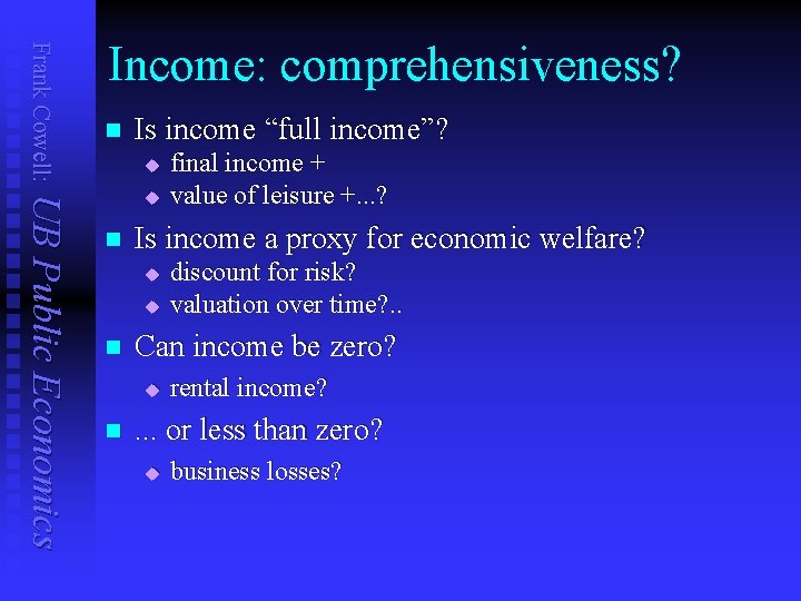 Frank Cowell: Income: comprehensiveness? n Is income “full income”? u UB Public Economics u