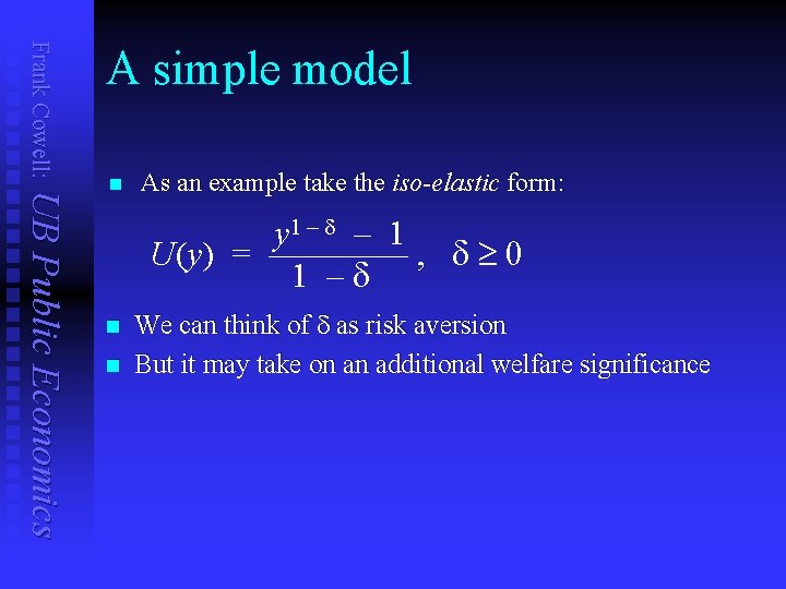 Frank Cowell: A simple model UB Public Economics n As an example take the