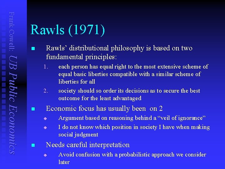 Frank Cowell: Rawls (1971) n UB Public Economics Rawls’ distributional philosophy is based on