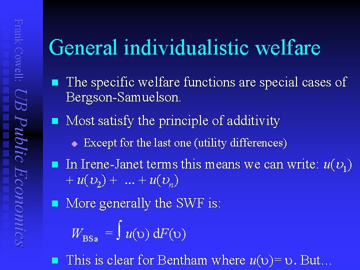 Frank Cowell: General individualistic welfare UB Public Economics n The specific welfare functions are