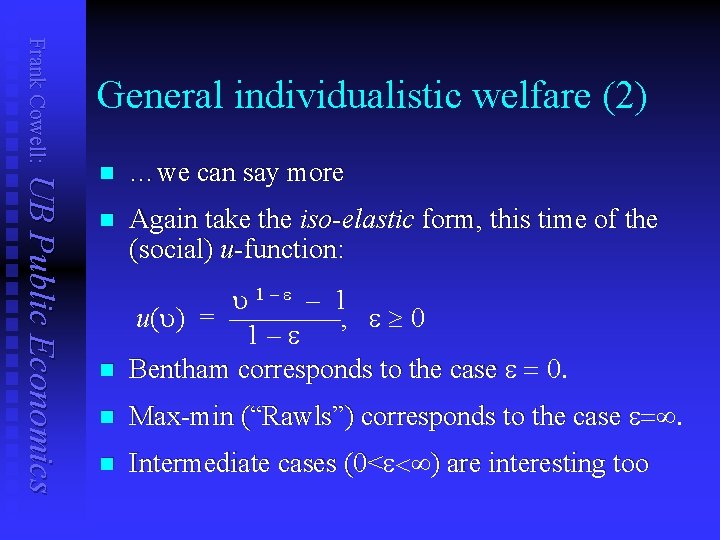 Frank Cowell: General individualistic welfare (2) UB Public Economics n …we can say more