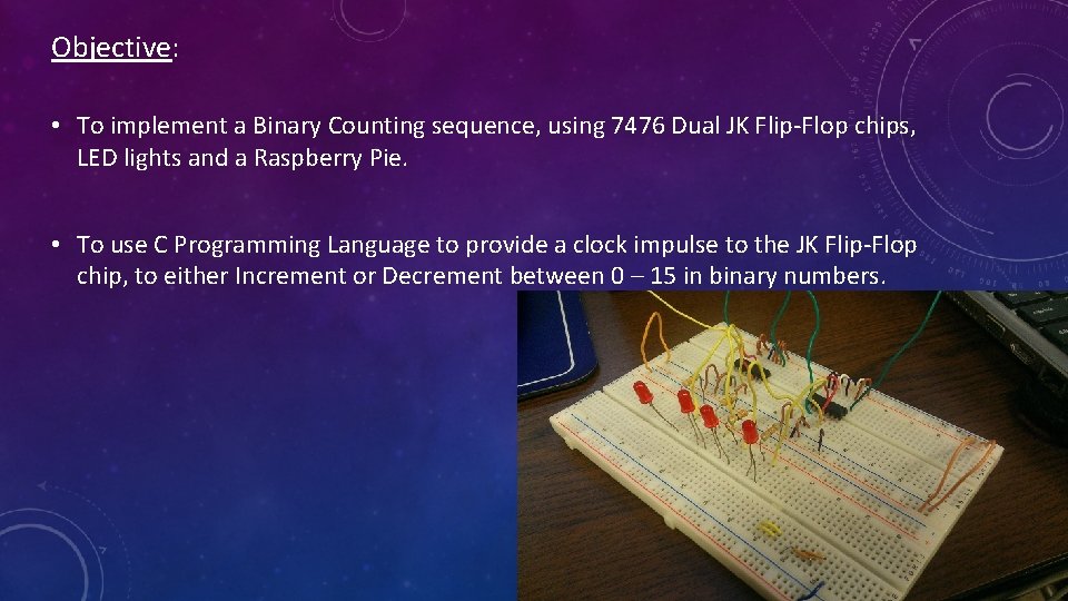 Objective: • To implement a Binary Counting sequence, using 7476 Dual JK Flip-Flop chips,