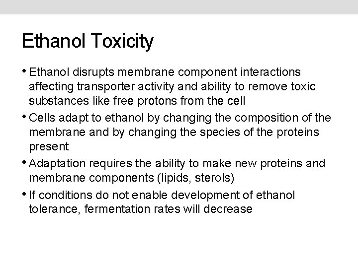 Ethanol Toxicity • Ethanol disrupts membrane component interactions affecting transporter activity and ability to