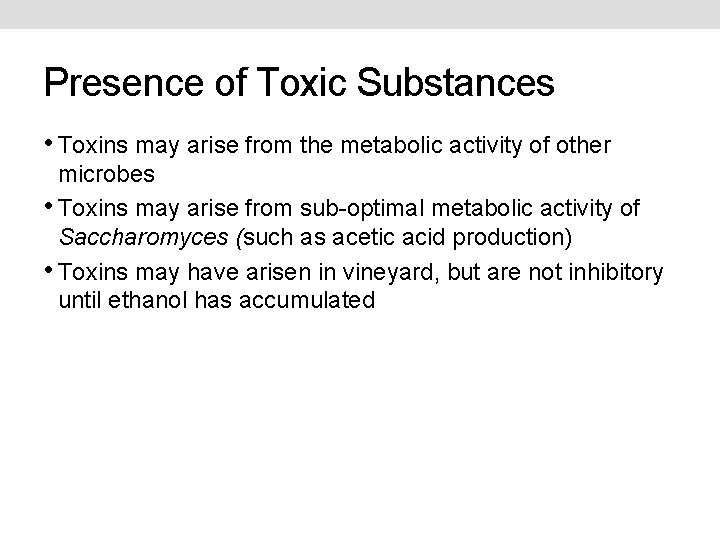 Presence of Toxic Substances • Toxins may arise from the metabolic activity of other