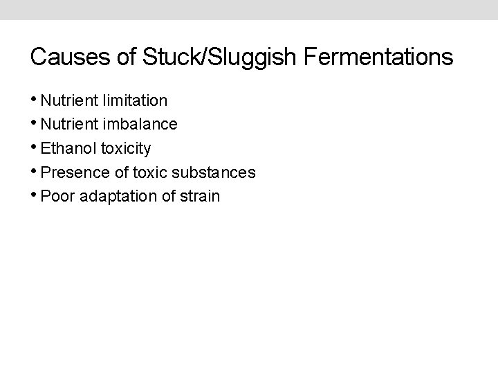 Causes of Stuck/Sluggish Fermentations • Nutrient limitation • Nutrient imbalance • Ethanol toxicity •