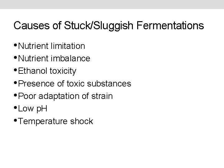 Causes of Stuck/Sluggish Fermentations • Nutrient limitation • Nutrient imbalance • Ethanol toxicity •