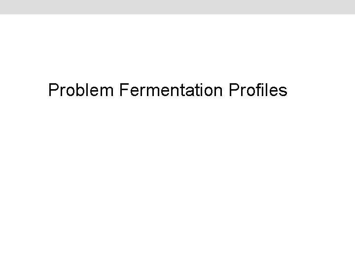 Problem Fermentation Profiles 