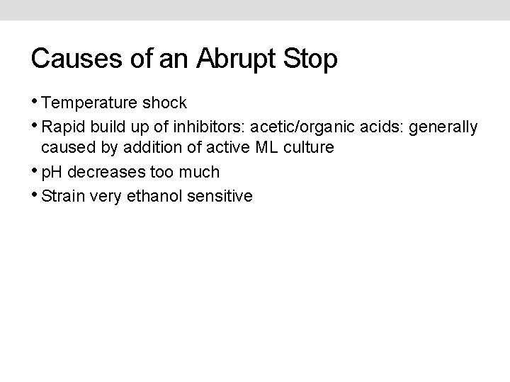 Causes of an Abrupt Stop • Temperature shock • Rapid build up of inhibitors: