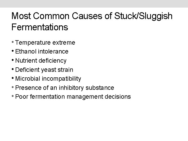 Most Common Causes of Stuck/Sluggish Fermentations • Temperature extreme • Ethanol intolerance • Nutrient