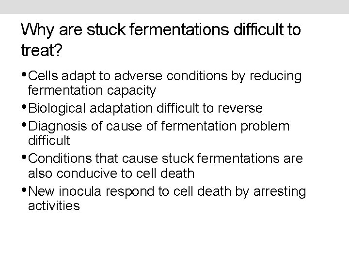 Why are stuck fermentations difficult to treat? • Cells adapt to adverse conditions by