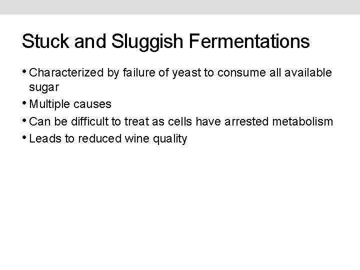 Stuck and Sluggish Fermentations • Characterized by failure of yeast to consume all available