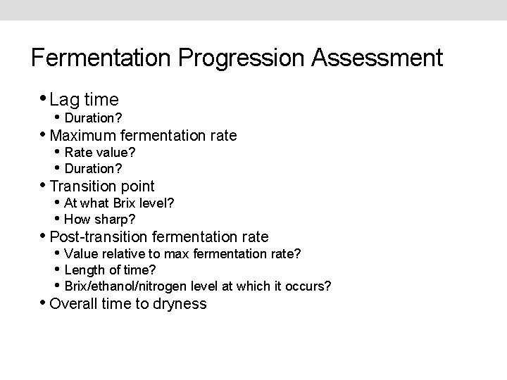 Fermentation Progression Assessment • Lag time • Duration? • Maximum fermentation rate • Rate