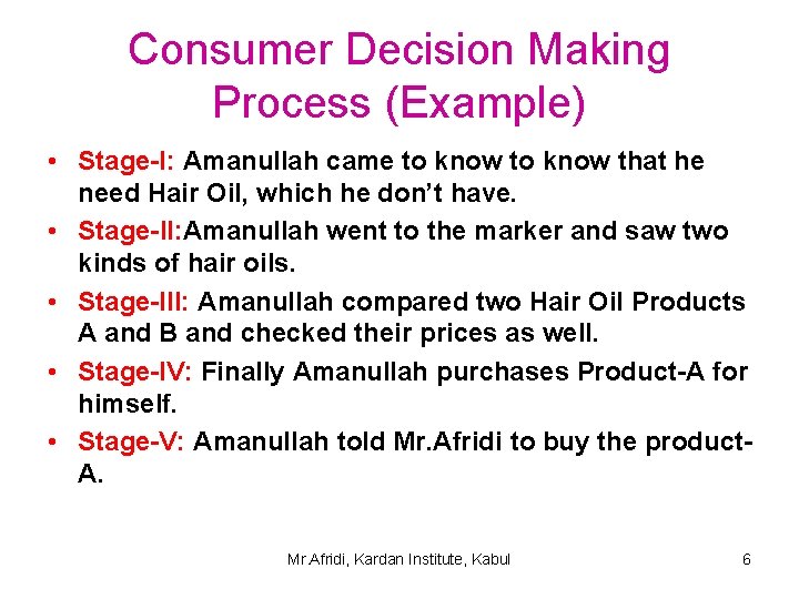 Consumer Decision Making Process (Example) • Stage-I: Amanullah came to know that he need