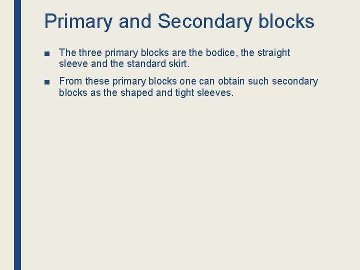 Primary and Secondary blocks ■ The three primary blocks are the bodice, the straight