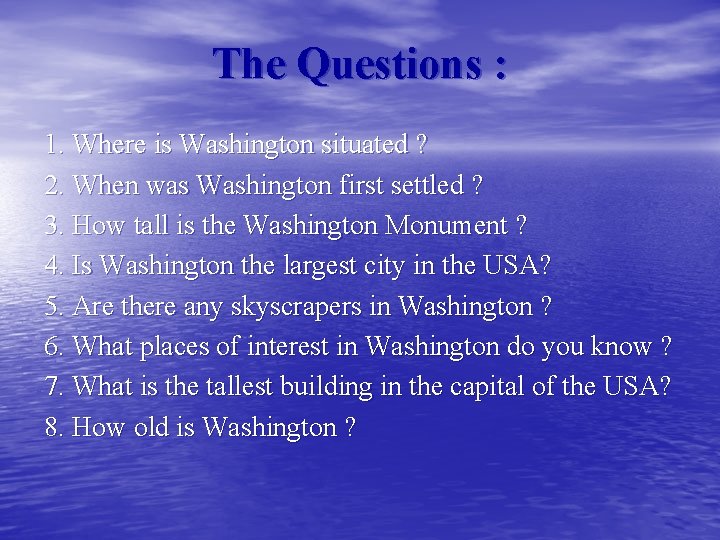 The Questions : 1. Where is Washington situated ? 2. When was Washington first