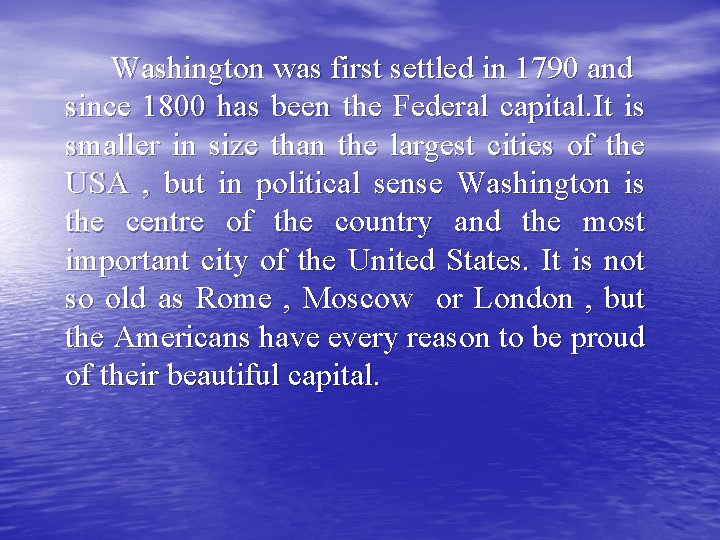 Washington was first settled in 1790 and since 1800 has been the Federal capital.
