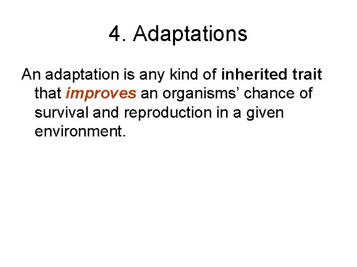 4. Adaptations An adaptation is any kind of inherited trait that improves an organisms’