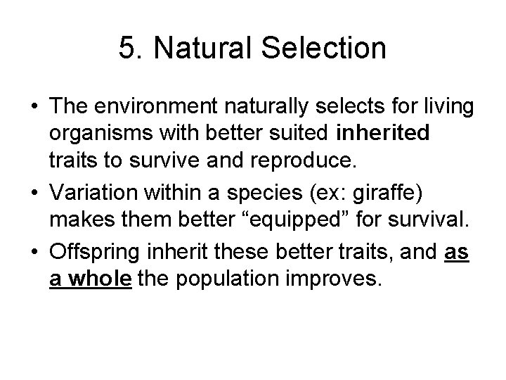 5. Natural Selection • The environment naturally selects for living organisms with better suited