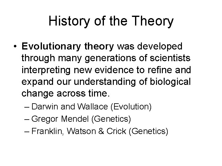 History of the Theory • Evolutionary theory was developed through many generations of scientists