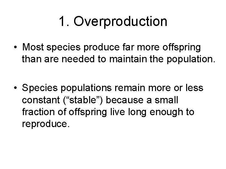1. Overproduction • Most species produce far more offspring than are needed to maintain