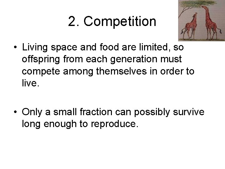 2. Competition • Living space and food are limited, so offspring from each generation