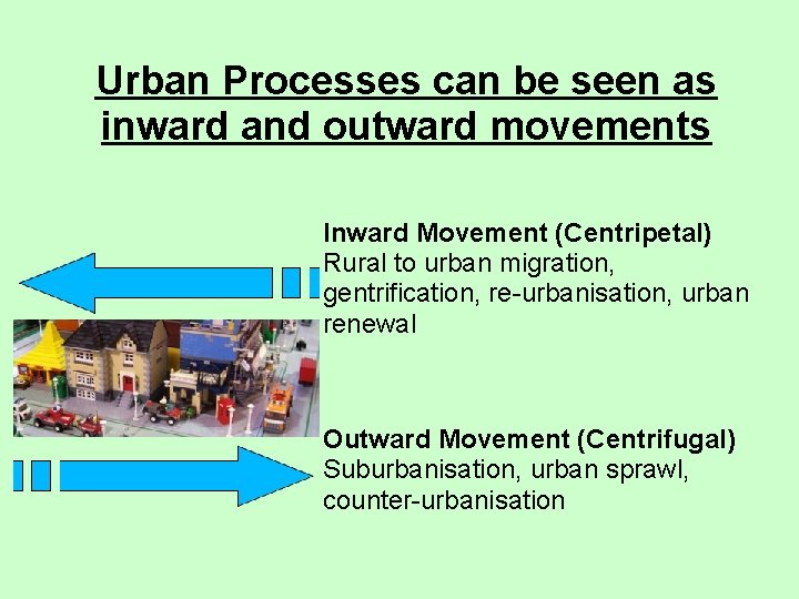 Urban Processes can be seen as inward and outward movements Inward Movement (Centripetal) Rural