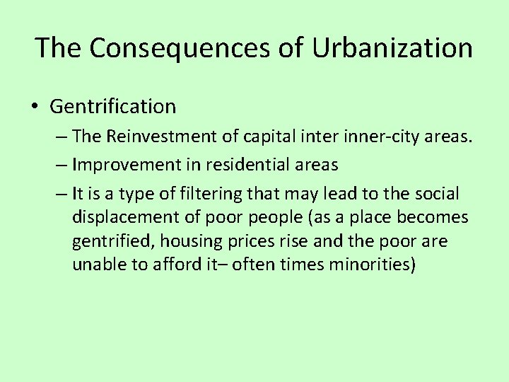 The Consequences of Urbanization • Gentrification – The Reinvestment of capital inter inner-city areas.