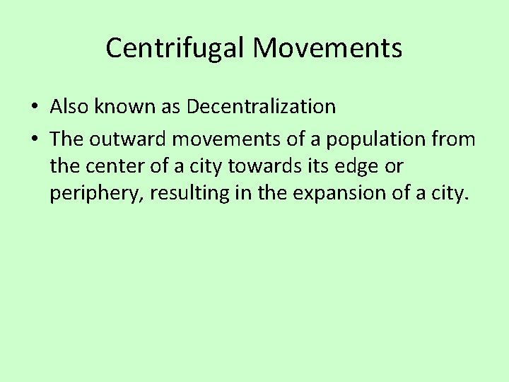 Centrifugal Movements • Also known as Decentralization • The outward movements of a population