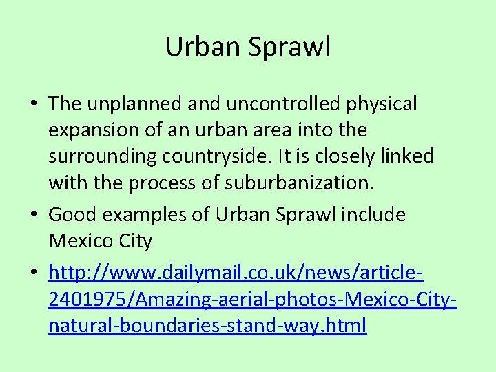 Urban Sprawl • The unplanned and uncontrolled physical expansion of an urban area into