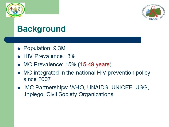 Background l l l Population: 9. 3 M HIV Prevalence : 3% MC Prevalence: