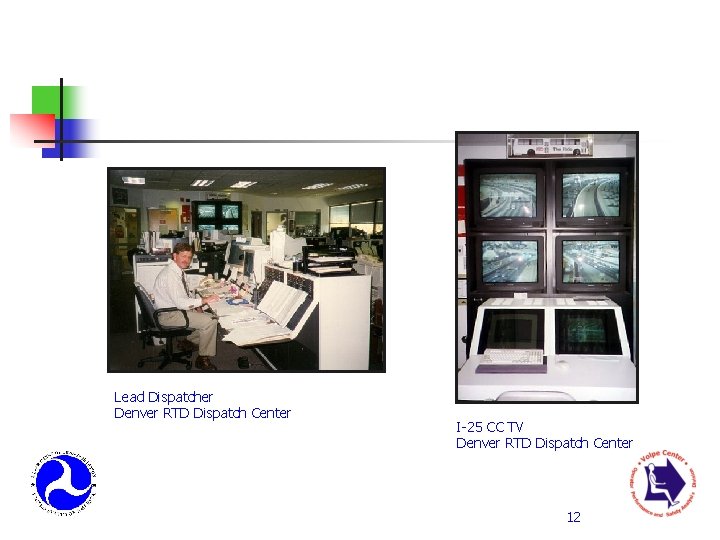 Lead Dispatcher Denver RTD Dispatch Center I-25 CC TV Denver RTD Dispatch Center 12