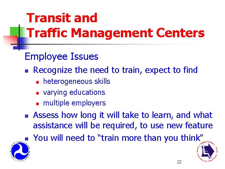 Transit and Traffic Management Centers Employee Issues n Recognize the need to train, expect