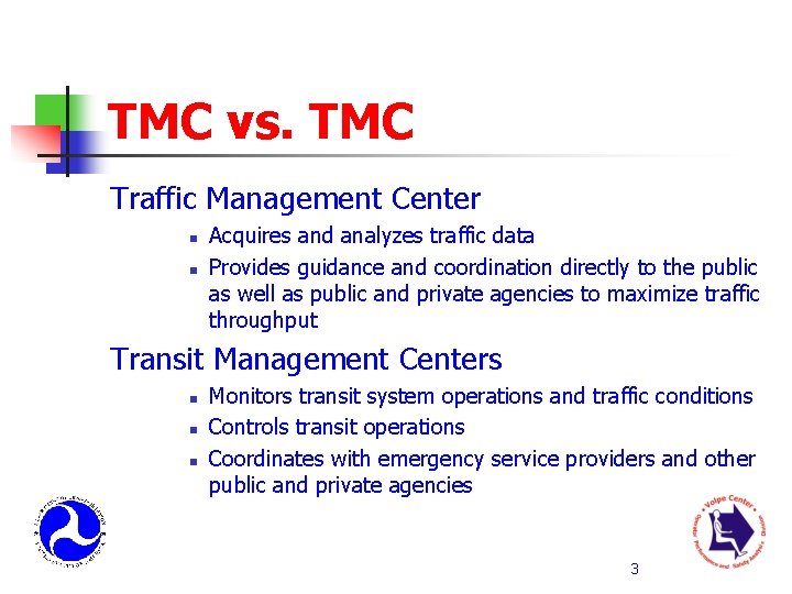 TMC vs. TMC Traffic Management Center n n Acquires and analyzes traffic data Provides