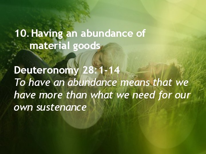 10. Having an abundance of material goods Deuteronomy 28: 1 -14 To have an