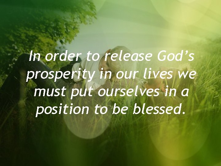 In order to release God’s prosperity in our lives we must put ourselves in