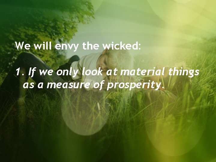 We will envy the wicked: 1. If we only look at material things as