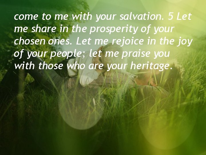 come to me with your salvation. 5 Let me share in the prosperity of