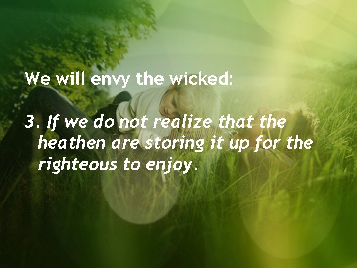We will envy the wicked: 3. If we do not realize that the heathen
