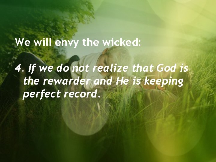 We will envy the wicked: 4. If we do not realize that God is