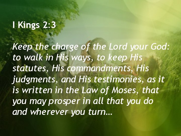 I Kings 2: 3 Keep the charge of the Lord your God: to walk