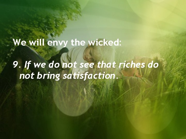 We will envy the wicked: 9. If we do not see that riches do