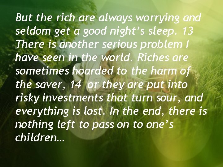 But the rich are always worrying and seldom get a good night’s sleep. 13