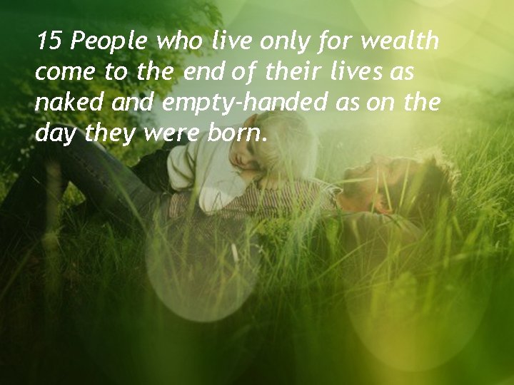 15 People who live only for wealth come to the end of their lives