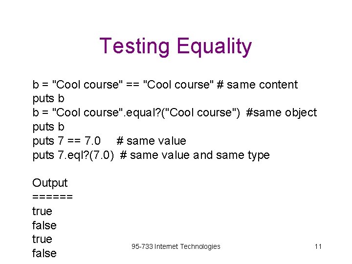 Testing Equality b = "Cool course" == "Cool course" # same content puts b