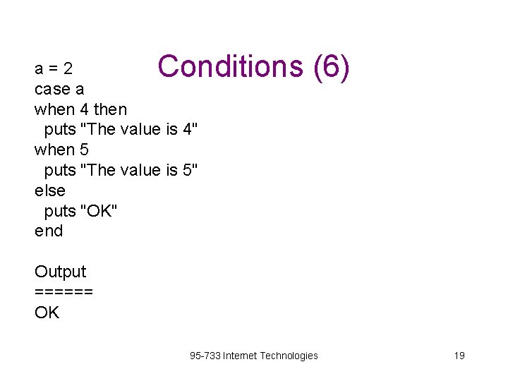 Conditions (6) a=2 case a when 4 then puts "The value is 4" when