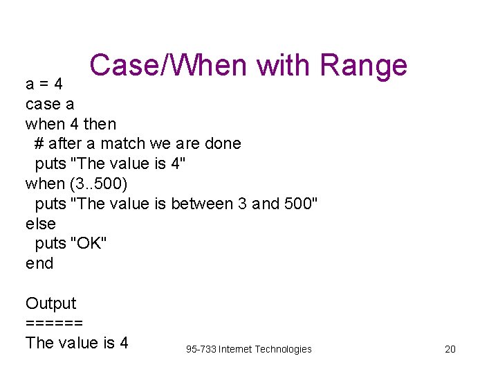 Case/When with Range a=4 case a when 4 then # after a match we